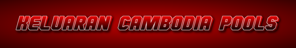 KELUARAN CAMBODIA POOLS TERBARU - NOMOR PENGELUARAN CAMBODIA POOLS HARI INI